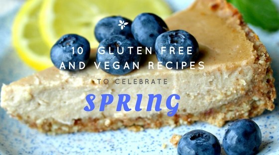 10 Gluten Free and Vegan Recipes to Celebrate Spring