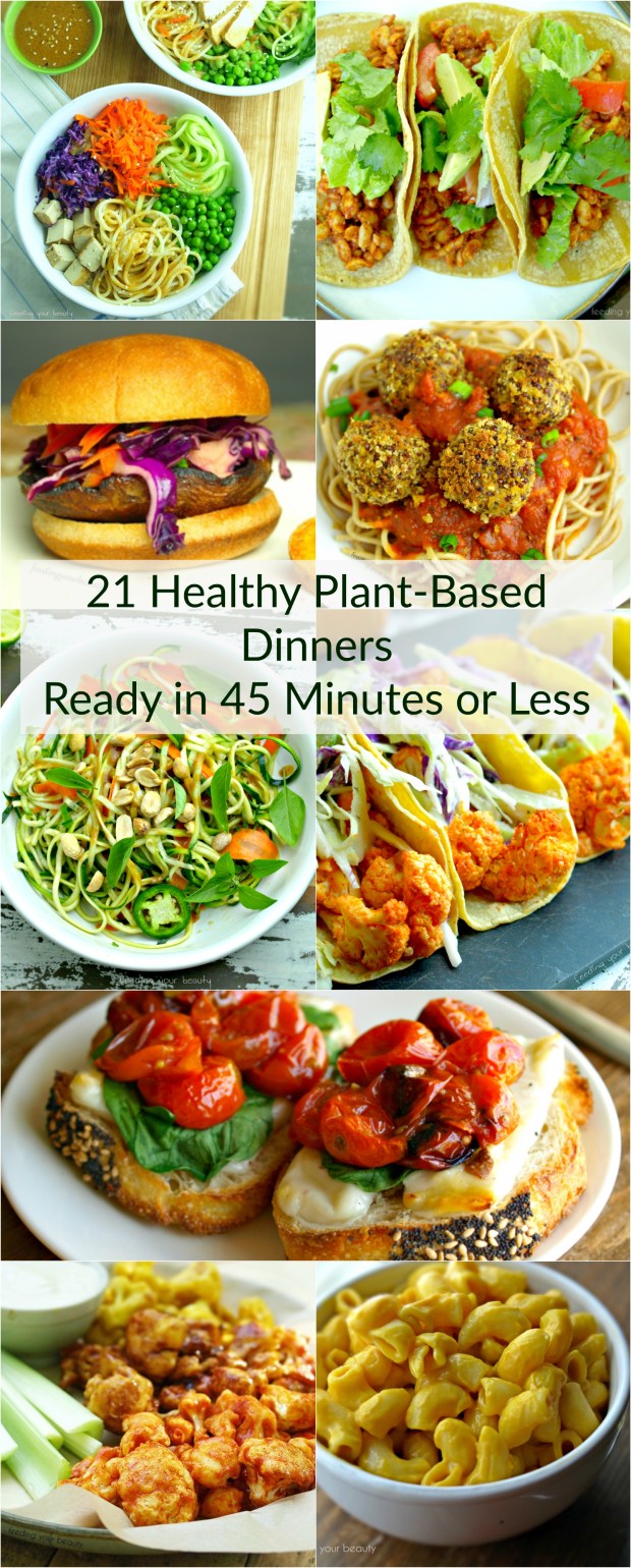 21 Healthy Plant-Based Dinners Ready in 45 Minutes or Less - Vegan, gluten free, oil free, dairy free, egg free, meatless